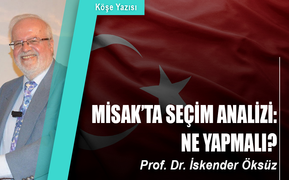 61637816  02.07.2018 MİSAK’ta seçim analizi Ne yapmalı.jpg